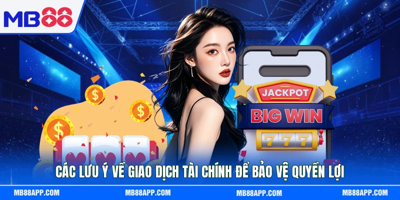 Các lưu ý về giao dịch tài chính để bảo vệ quyền lợi 