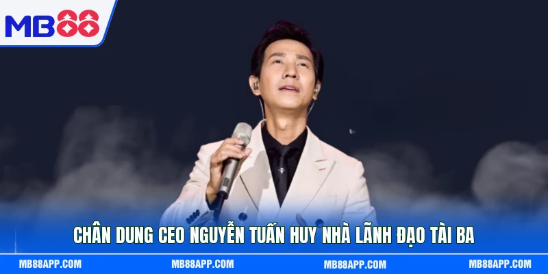 Chân dung CEO Nguyễn Tuấn Huy nhà lãnh đạo tài ba