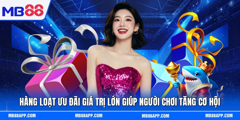 Hàng loạt ưu đãi giá trị lớn giúp người chơi tăng cơ hội 