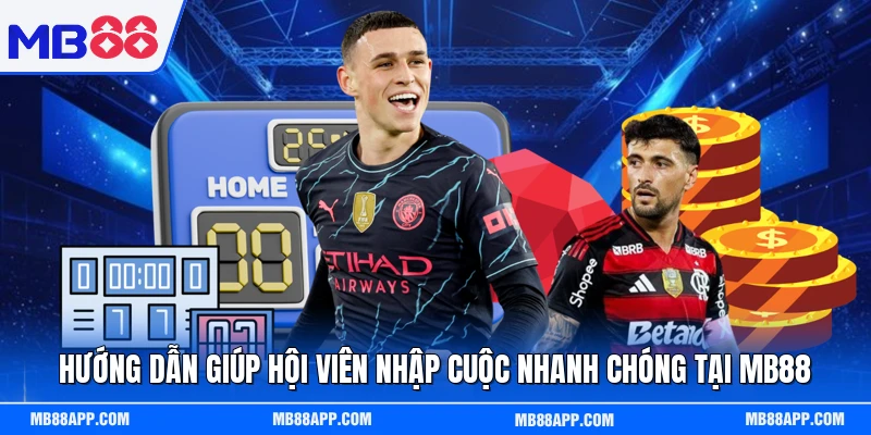 Hướng dẫn giúp hội viên nhập cuộc nhanh chóng tại MB88