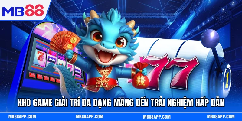 Kho game giải trí đa dạng mang đến trải nghiệm hấp dẫn 