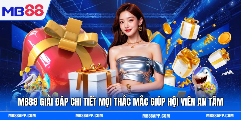 MB88 giải đáp chi tiết mọi thắc mắc giúp hội viên an tâm 
